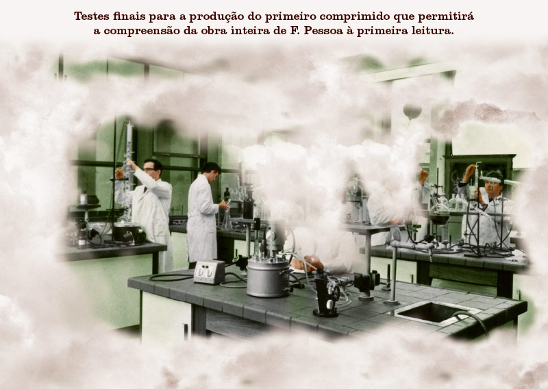 Testes finais para a produção do primeiro comprimido que permitirá a compreensão da obra inteira de F. Pessoa à primeira leitura.
