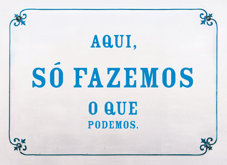 Aqui, só fazemos o que podemos